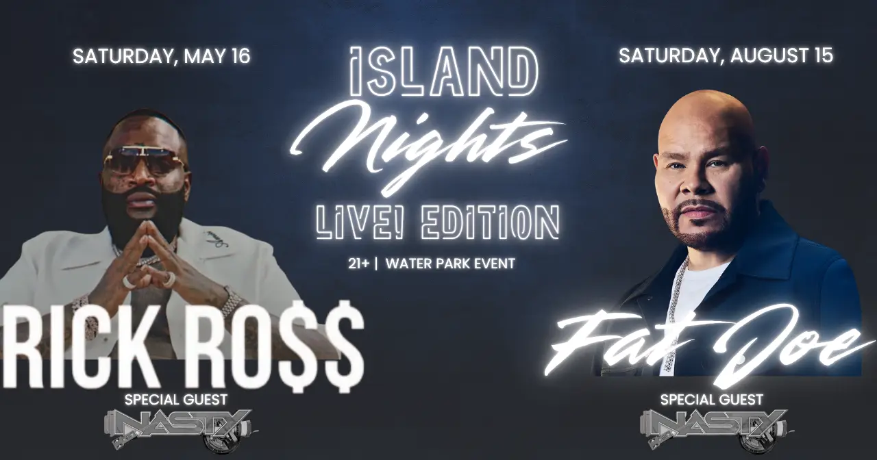 Island Nights Live! Edition: 21+ Water Park Event featuring Rick Ro$$ and Fat Joe